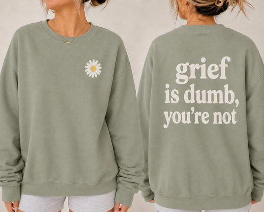 Grief is dumb, you’re not